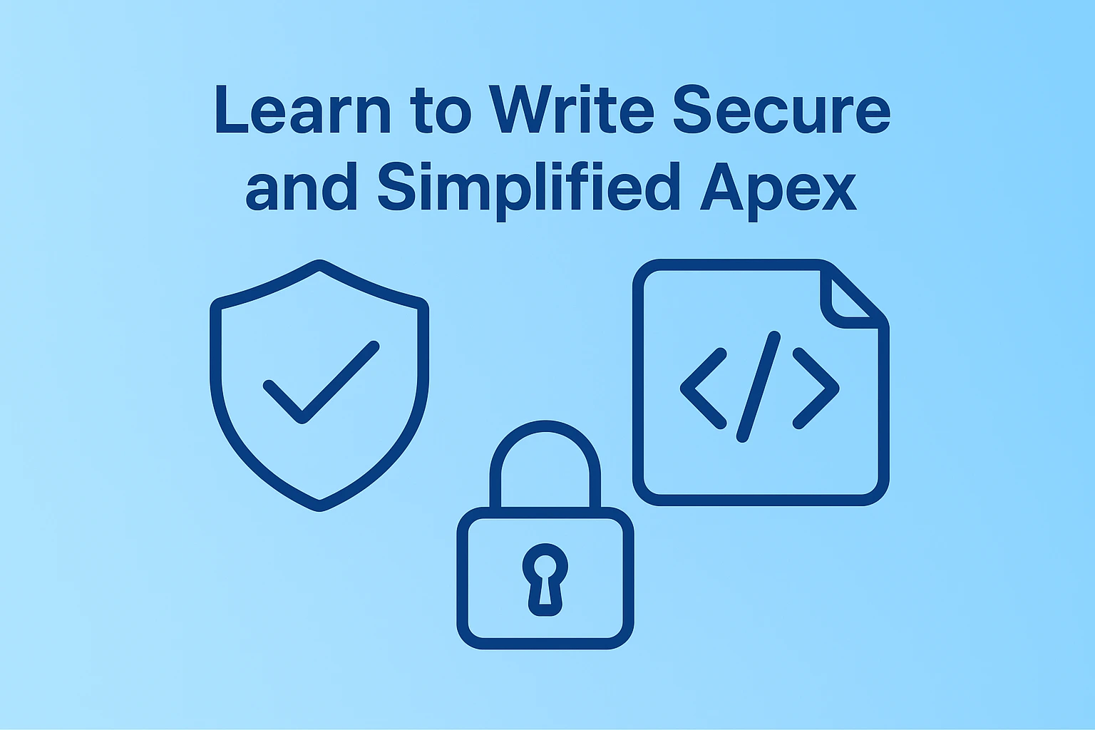 Learn to Write Secure and Simplified Apex