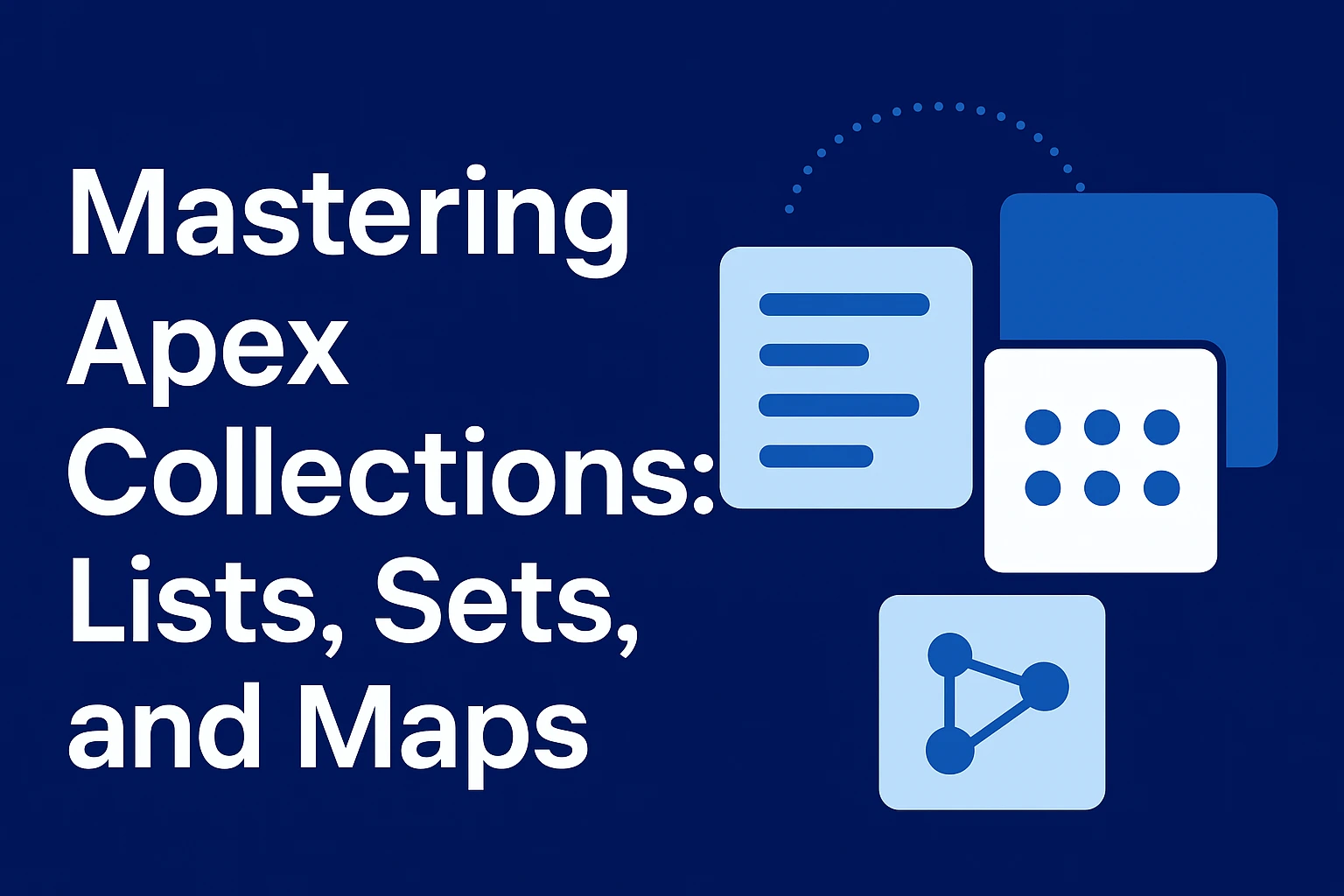 Mastering Apex Collections: Lists, Sets, and Maps